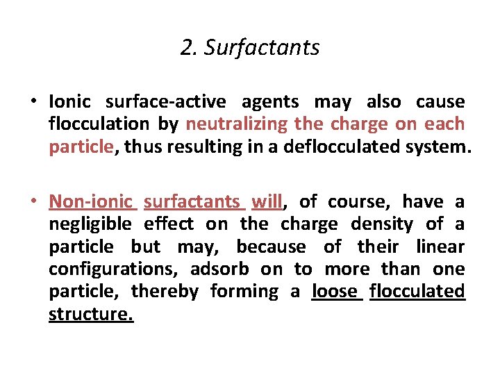 2. Surfactants • Ionic surface-active agents may also cause flocculation by neutralizing the charge