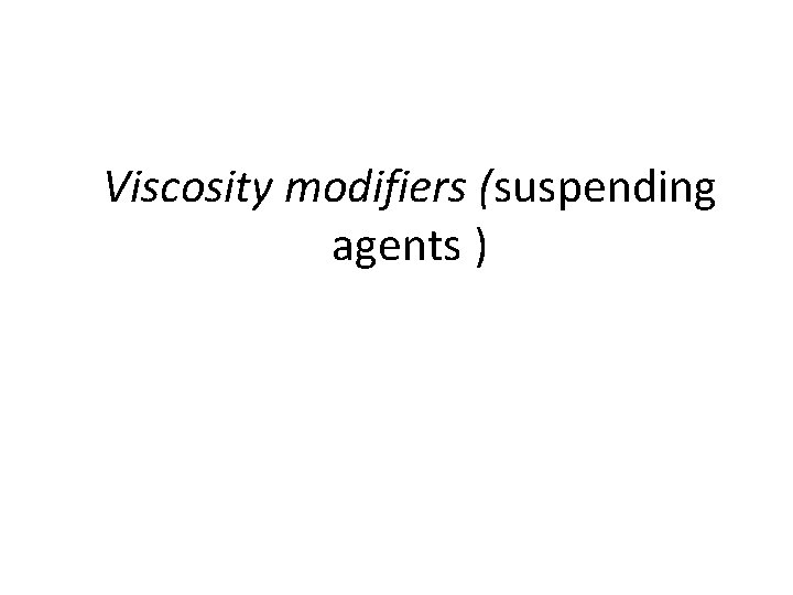 Viscosity modifiers (suspending agents ) 