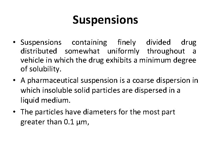 Suspensions • Suspensions containing finely divided drug distributed somewhat uniformly throughout a vehicle in