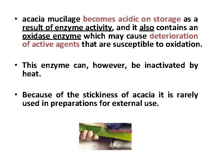  • acacia mucilage becomes acidic on storage as a result of enzyme activity,