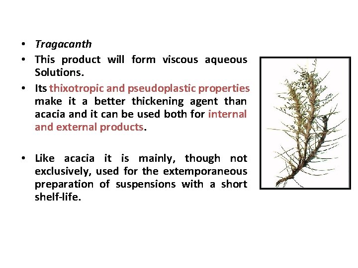  • Tragacanth • This product will form viscous aqueous Solutions. • Its thixotropic