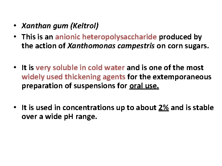  • Xanthan gum (Keltrol) • This is an anionic heteropolysaccharide produced by the