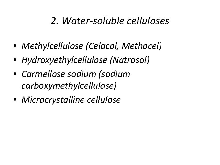 2. Water-soluble celluloses • Methylcellulose (Celacol, Methocel) • Hydroxyethylcellulose (Natrosol) • Carmellose sodium (sodium