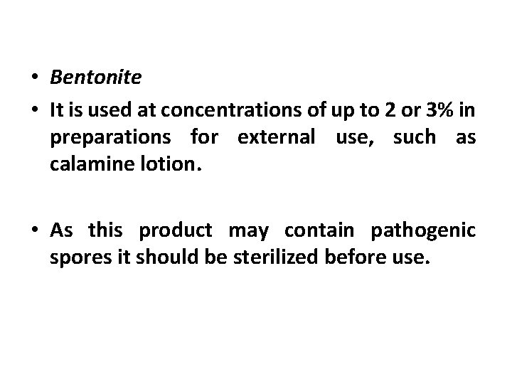  • Bentonite • It is used at concentrations of up to 2 or