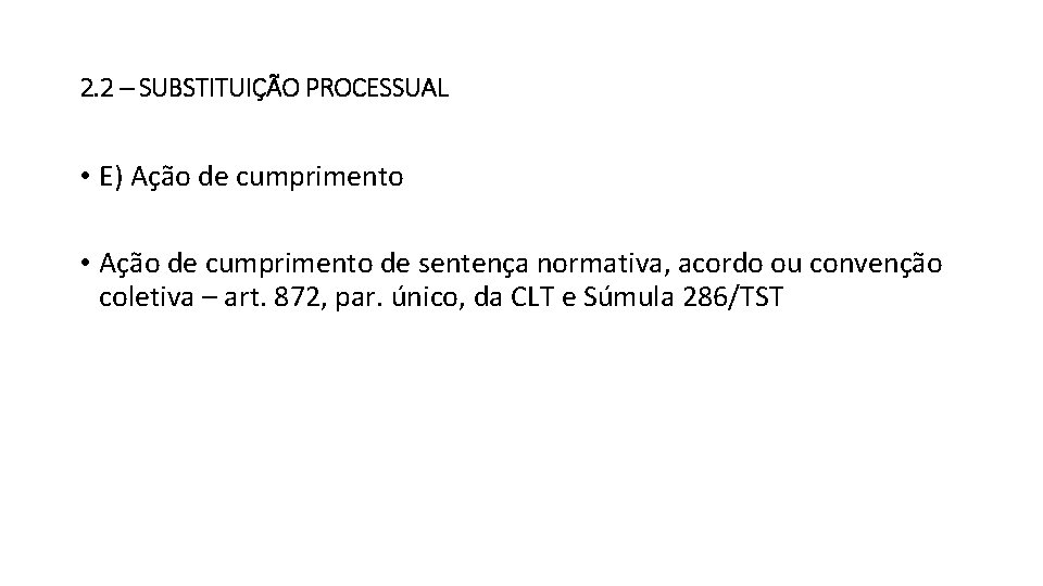 2. 2 – SUBSTITUIÇÃO PROCESSUAL • E) Ação de cumprimento • Ação de cumprimento