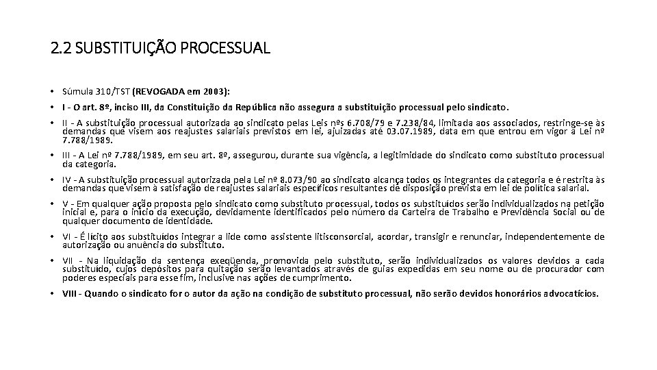 2. 2 SUBSTITUIÇÃO PROCESSUAL • Súmula 310/TST (REVOGADA em 2003): • I - O