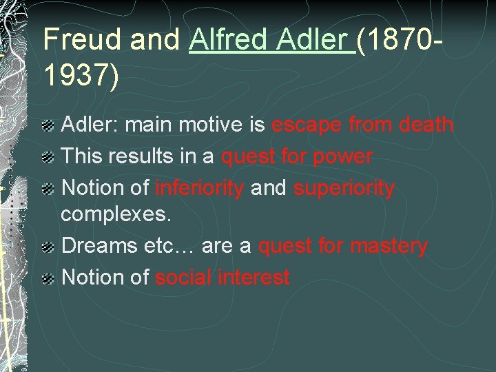 Freud and Alfred Adler (18701937) Adler: main motive is escape from death This results