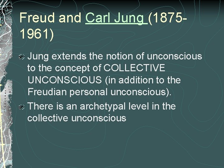 Freud and Carl Jung (18751961) Jung extends the notion of unconscious to the concept