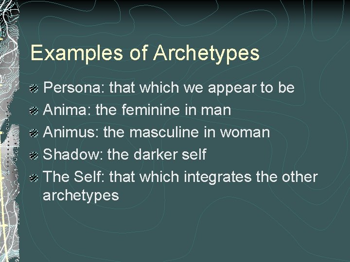 Examples of Archetypes Persona: that which we appear to be Anima: the feminine in