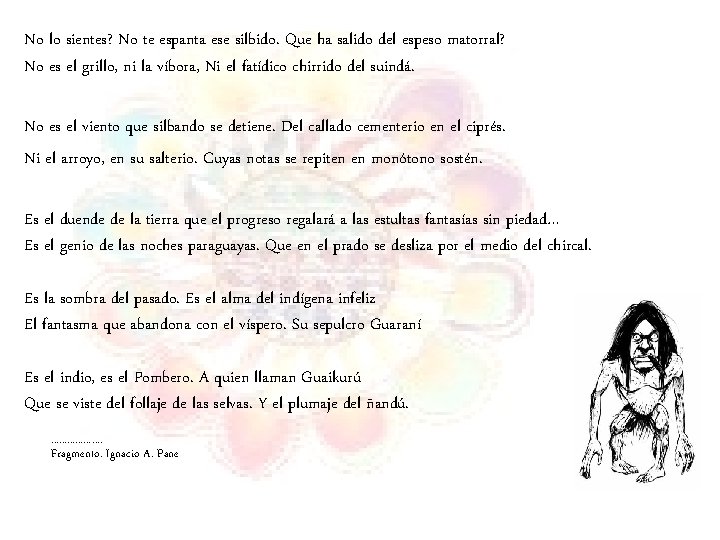 No lo sientes? No te espanta ese silbido. Que ha salido del espeso matorral?