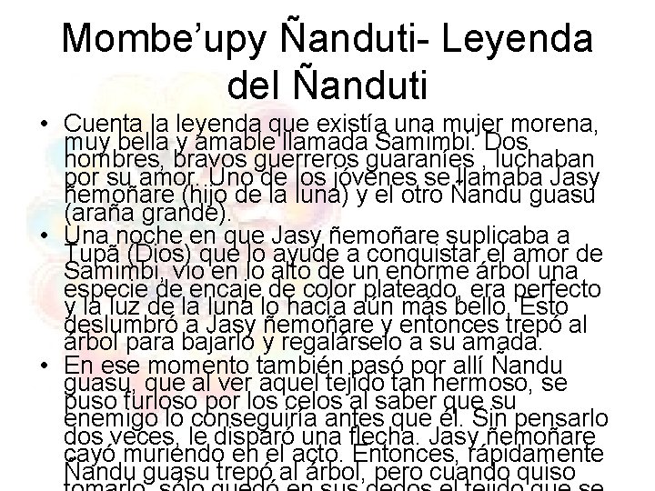 Mombe’upy Ñanduti- Leyenda del Ñanduti • Cuenta la leyenda que existía una mujer morena,