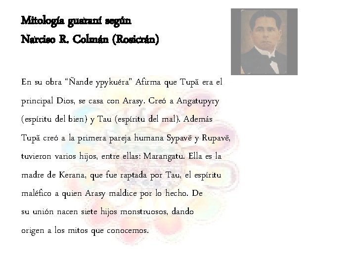 Mitología guaraní según Narciso R. Colmán (Rosicrán) En su obra “Ñande ypykuéra” Afirma que