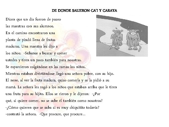 DE DONDE SALIERON CA'I Y CARAYA Dicen que un día fueron de paseo las