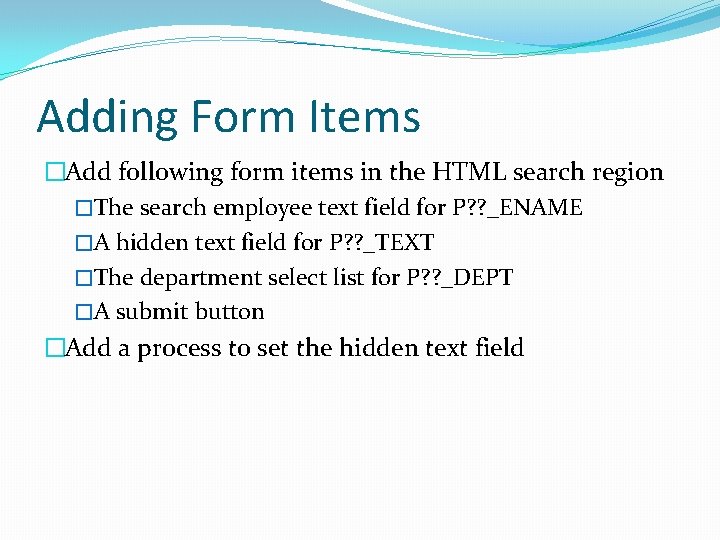 Adding Form Items �Add following form items in the HTML search region �The search