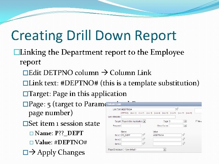 Creating Drill Down Report �Linking the Department report to the Employee report �Edit DETPNO