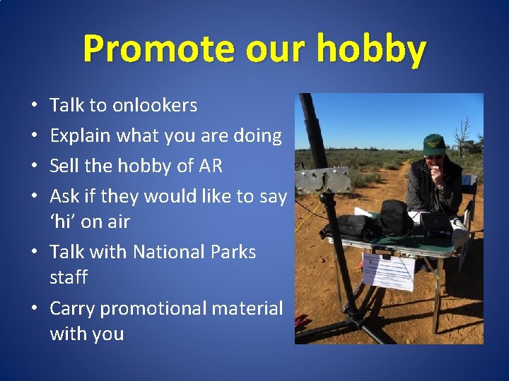 Promote our hobby Talk to onlookers Explain what you are doing Sell the hobby