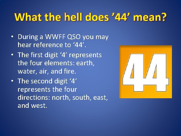 What the hell does ’ 44’ mean? • During a WWFF QSO you may