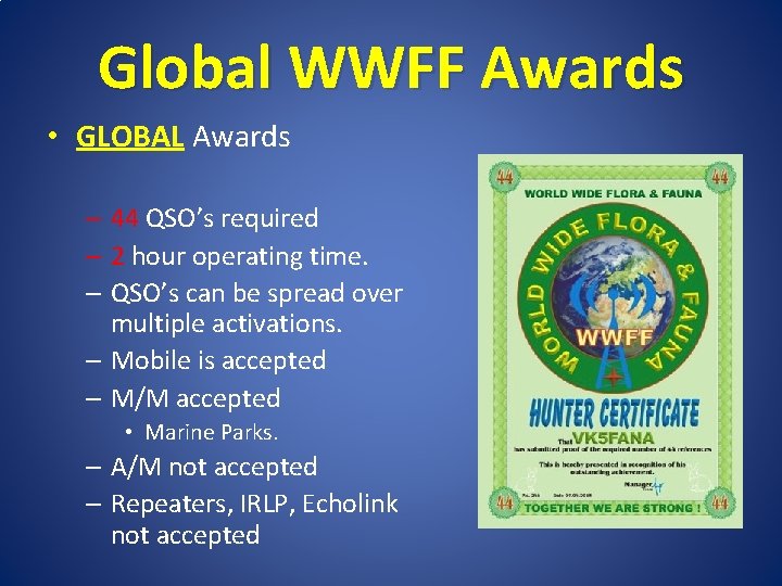 Global WWFF Awards • GLOBAL Awards – 44 QSO’s required – 2 hour operating