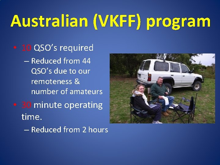 Australian (VKFF) program • 10 QSO’s required – Reduced from 44 QSO’s due to