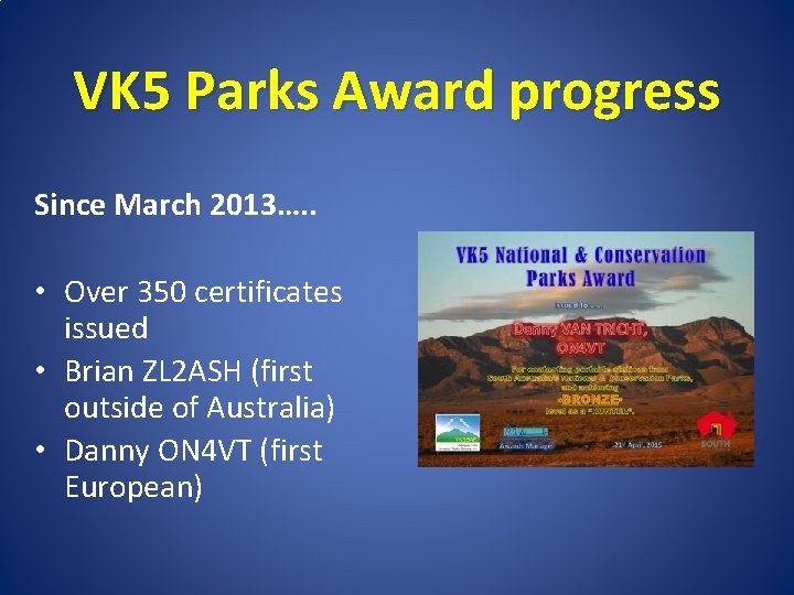 VK 5 Parks Award progress Since March 2013…. . • Over 350 certificates issued