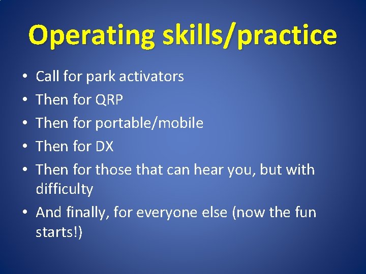 Operating skills/practice Call for park activators Then for QRP Then for portable/mobile Then for