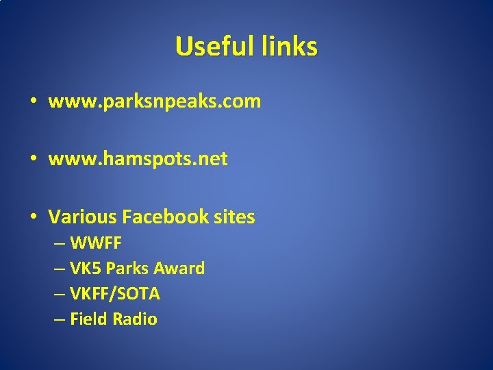 Useful links • www. parksnpeaks. com • www. hamspots. net • Various Facebook sites