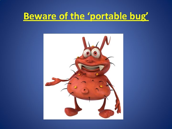 Beware of the ‘portable bug’ 