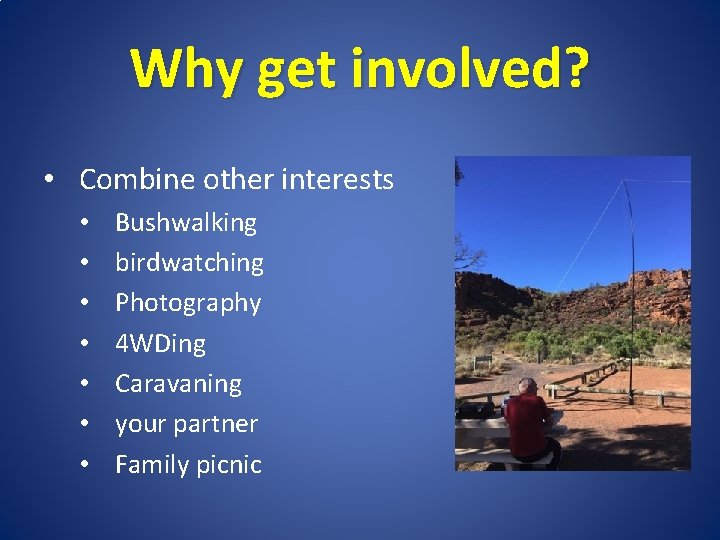 Why get involved? • Combine other interests • • Bushwalking birdwatching Photography 4 WDing