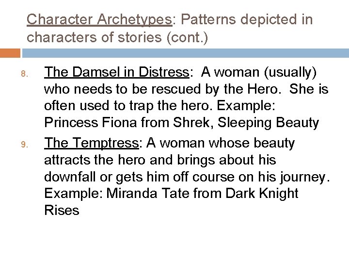 Character Archetypes: Patterns depicted in characters of stories (cont. ) 8. 9. The Damsel