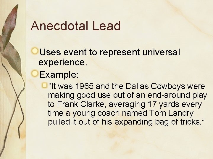 Anecdotal Lead Uses event to represent universal experience. Example: “It was 1965 and the