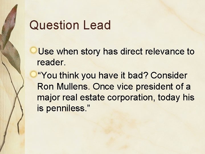 Question Lead Use when story has direct relevance to reader. “You think you have