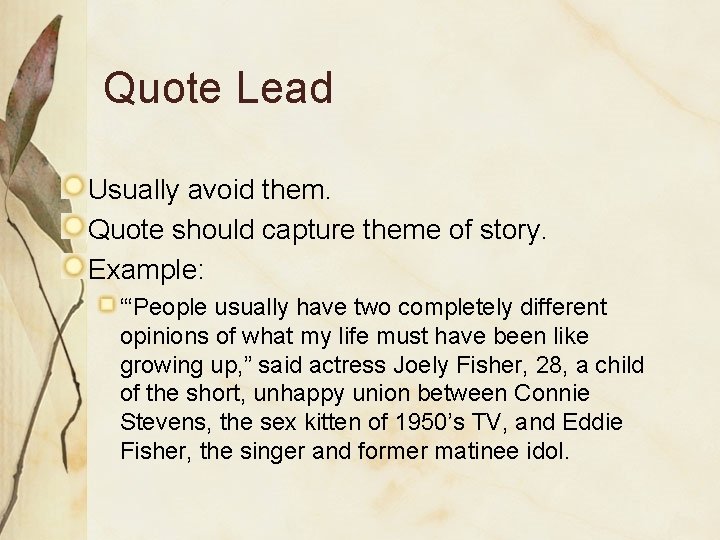 Quote Lead Usually avoid them. Quote should capture theme of story. Example: “‘People usually