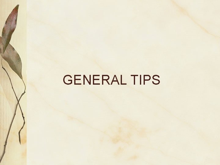 GENERAL TIPS 