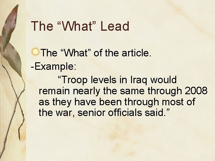 The “What” Lead The “What” of the article. -Example: “Troop levels in Iraq would