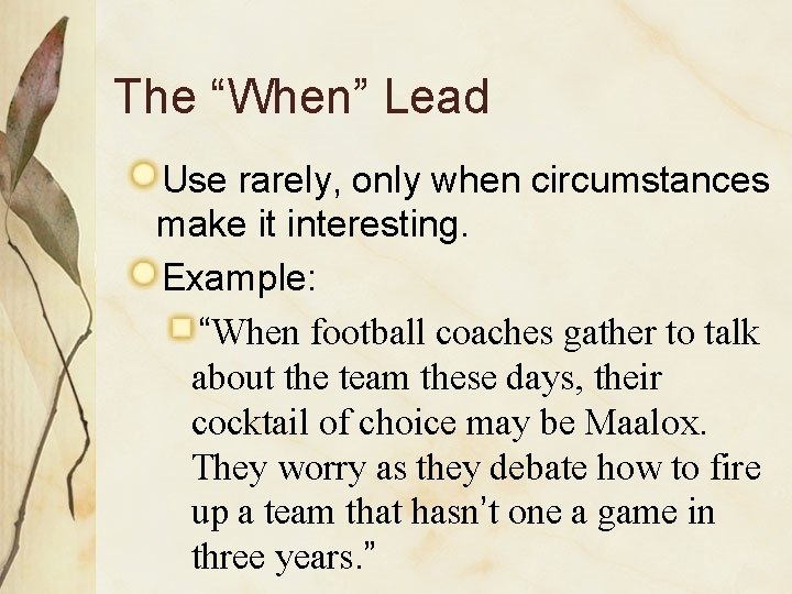 The “When” Lead Use rarely, only when circumstances make it interesting. Example: “When football