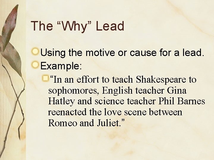 The “Why” Lead Using the motive or cause for a lead. Example: “In an