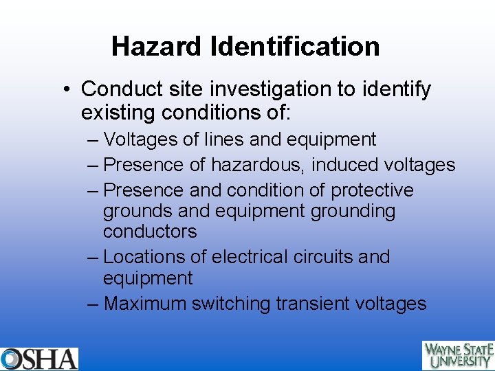 Hazard Identification • Conduct site investigation to identify existing conditions of: – Voltages of