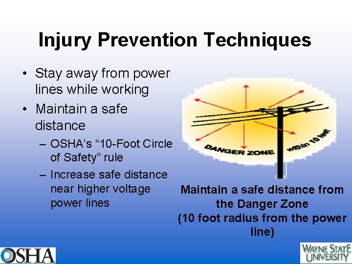Injury Prevention Techniques • Stay away from power lines while working • Maintain a
