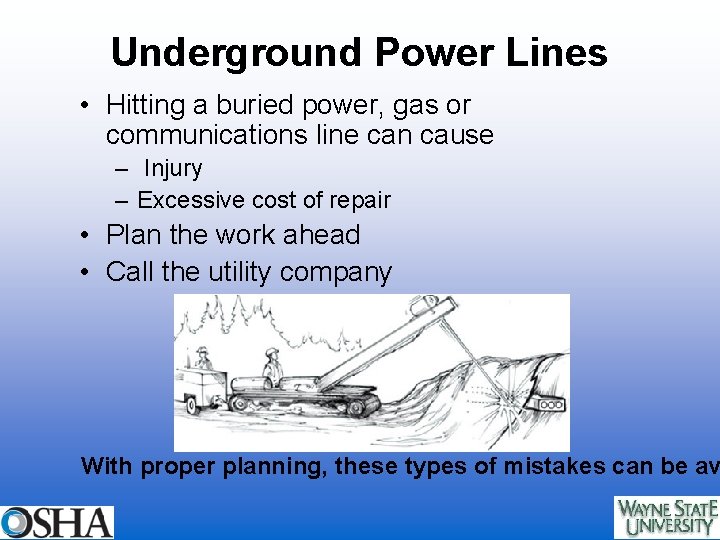 Underground Power Lines • Hitting a buried power, gas or communications line can cause
