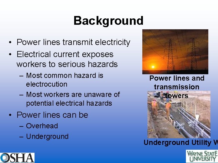 Background • Power lines transmit electricity • Electrical current exposes workers to serious hazards