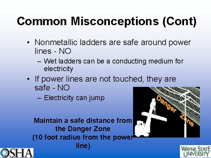Common Misconceptions (Cont) • Nonmetallic ladders are safe around power lines - NO –