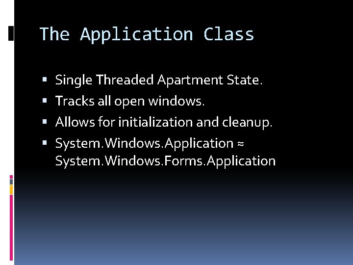 The Application Class Single Threaded Apartment State. Tracks all open windows. Allows for initialization