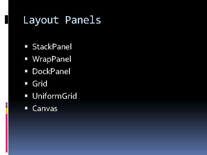 Layout Panels Stack. Panel Wrap. Panel Dock. Panel Grid Uniform. Grid Canvas 