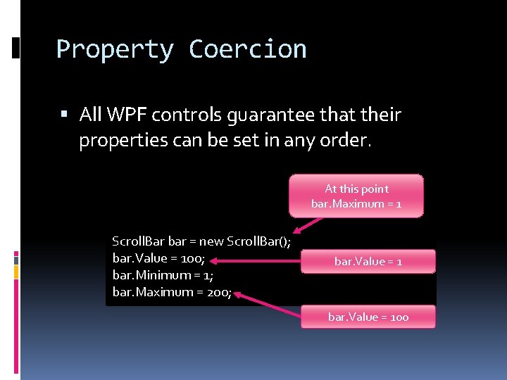 Property Coercion All WPF controls guarantee that their properties can be set in any
