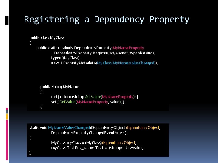 Registering a Dependency Property public class My. Class { public static readonly Dependency. Property