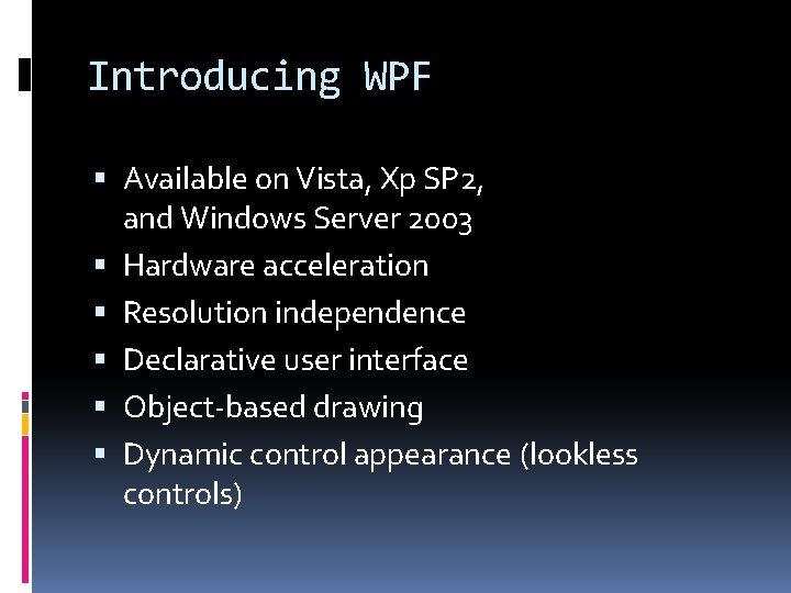 Introducing WPF Available on Vista, Xp SP 2, and Windows Server 2003 Hardware acceleration