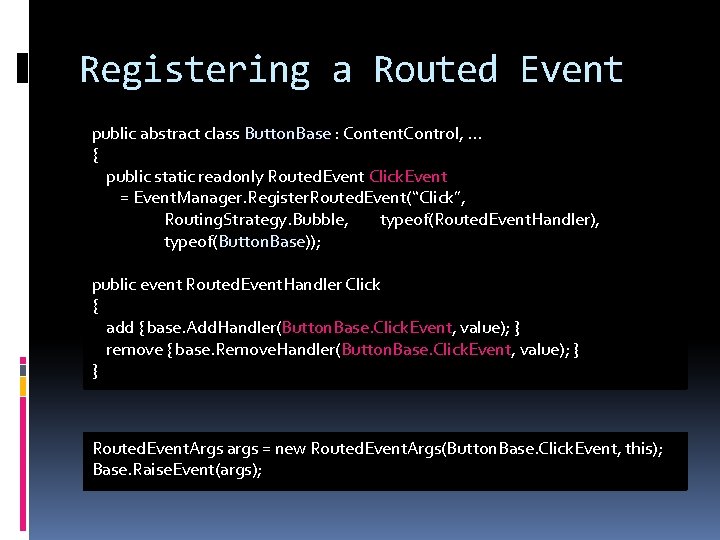 Registering a Routed Event public abstract class Button. Base : Content. Control, . .