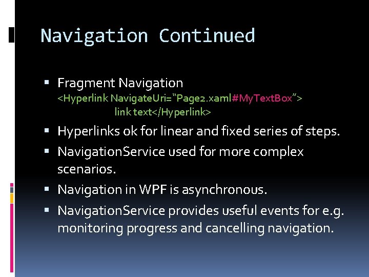 Navigation Continued Fragment Navigation <Hyperlink Navigate. Uri=“Page 2. xaml#My. Text. Box”> link text</Hyperlink> Hyperlinks