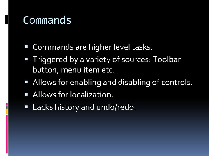 Commands are higher level tasks. Triggered by a variety of sources: Toolbar button, menu
