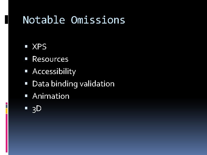 Notable Omissions XPS Resources Accessibility Data binding validation Animation 3 D 